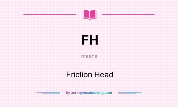 What does FH mean? It stands for Friction Head