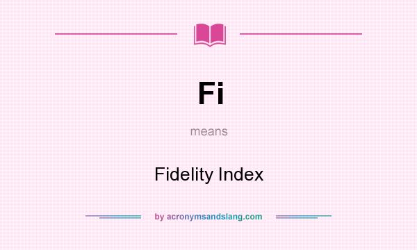 What does Fi mean? It stands for Fidelity Index
