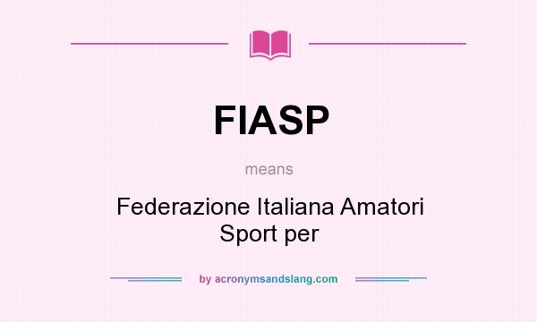 What does FIASP mean? It stands for Federazione Italiana Amatori Sport per