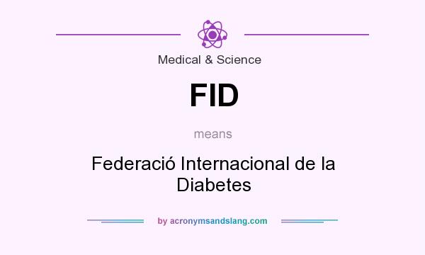 What does FID mean? It stands for Federació Internacional de la Diabetes