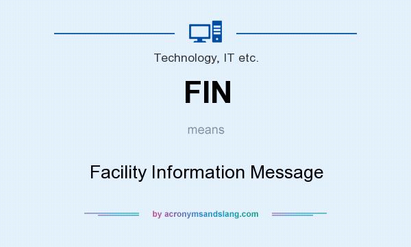 What does FIN mean? It stands for Facility Information Message