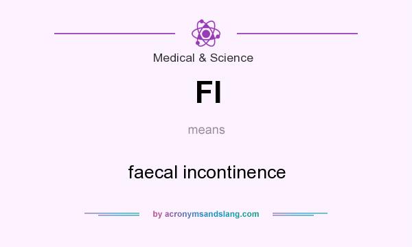 What does FI mean? It stands for faecal incontinence