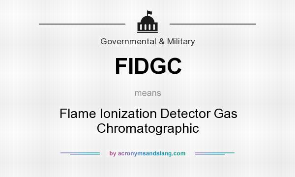 What does FIDGC mean? It stands for Flame Ionization Detector Gas Chromatographic