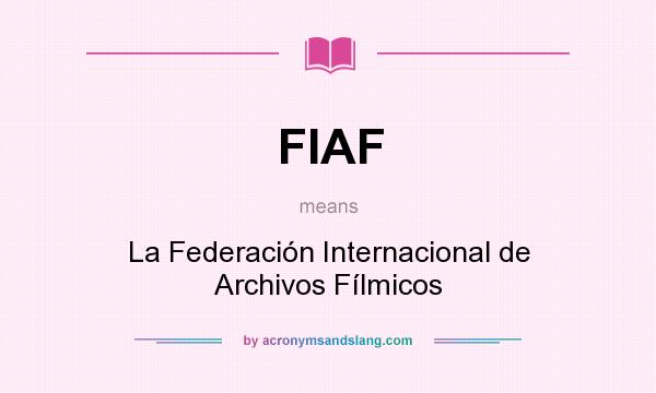 What does FIAF mean? It stands for La Federación Internacional de Archivos Fílmicos