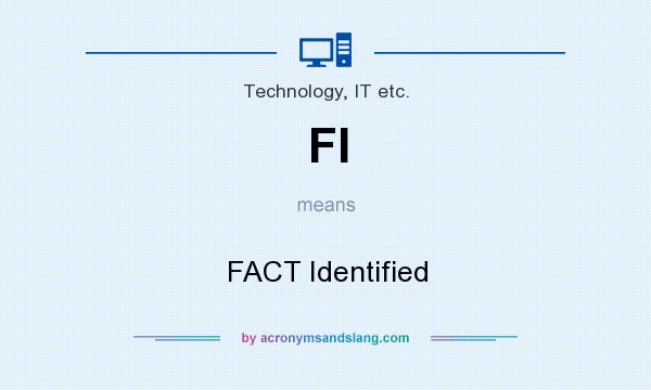 What does FI mean? It stands for FACT Identified