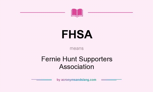 What does FHSA mean? It stands for Fernie Hunt Supporters Association