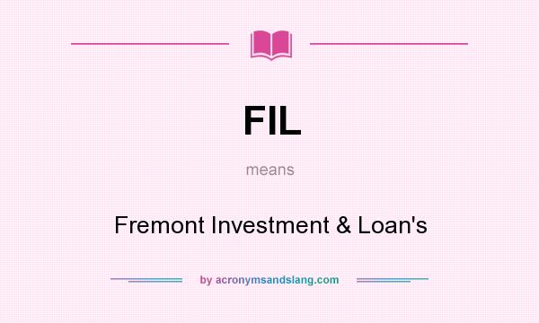 What does FIL mean? It stands for Fremont Investment & Loan`s