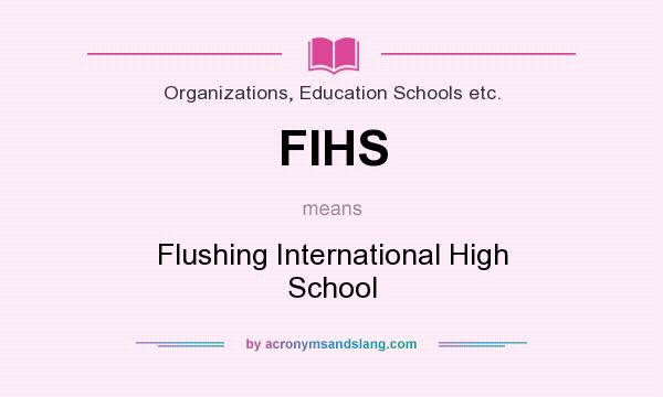 What does FIHS mean? It stands for Flushing International High School
