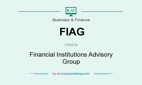 What does FIAG mean? It stands for Financial Institutions Advisory Group