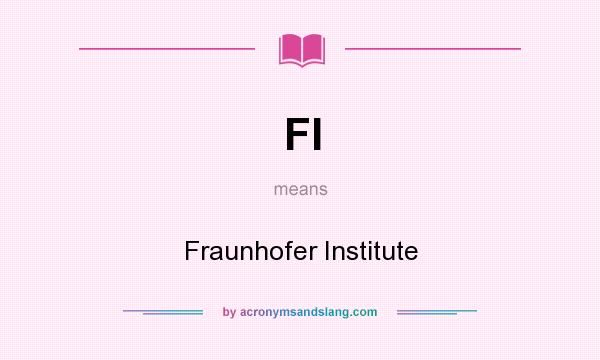 What does FI mean? It stands for Fraunhofer Institute
