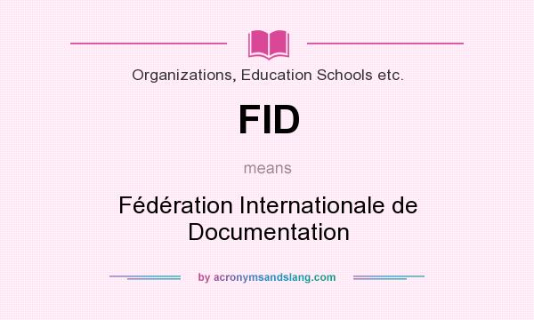 What does FID mean? It stands for Fédération Internationale de Documentation