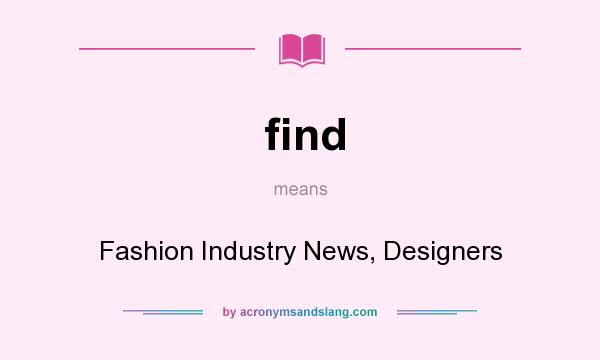 What does find mean? It stands for Fashion Industry News, Designers