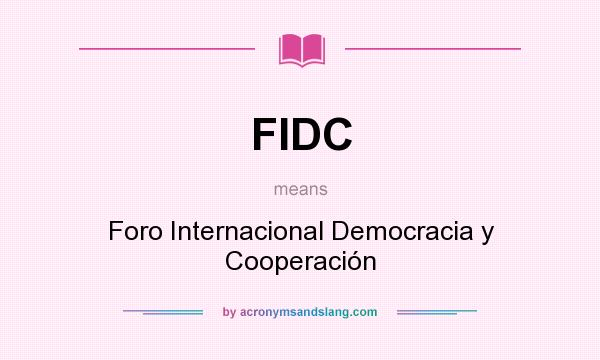 What does FIDC mean? It stands for Foro Internacional Democracia y Cooperación