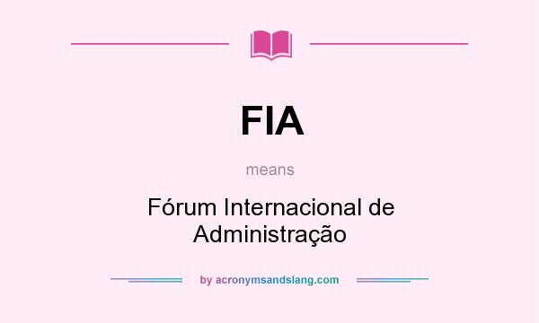 What does FIA mean? It stands for Fórum Internacional de Administração