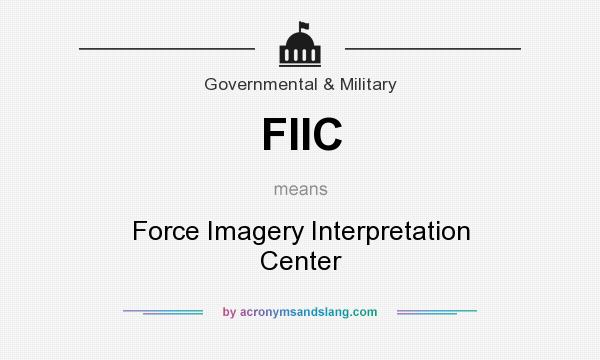 What does FIIC mean? It stands for Force Imagery Interpretation Center