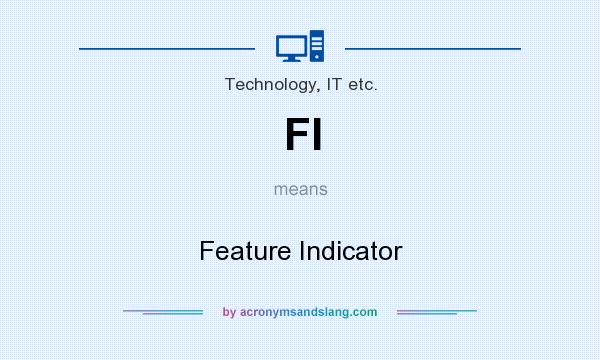 What does FI mean? It stands for Feature Indicator
