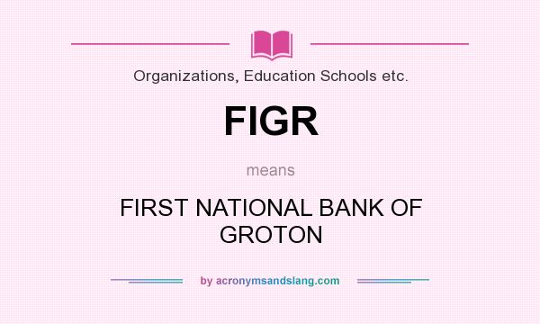 What does FIGR mean? It stands for FIRST NATIONAL BANK OF GROTON