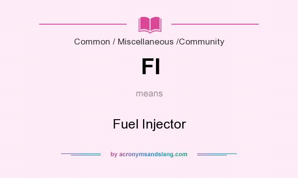 What does FI mean? It stands for Fuel Injector