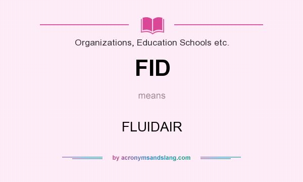 What does FID mean? It stands for FLUIDAIR