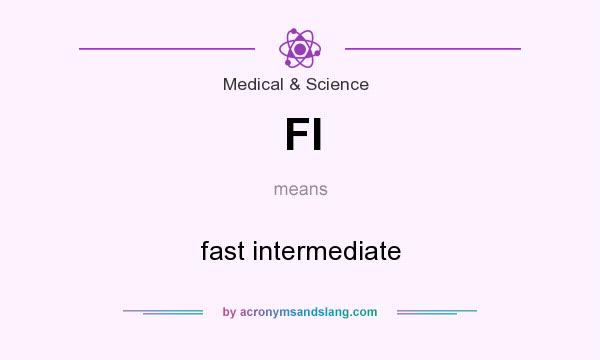 What does FI mean? It stands for fast intermediate