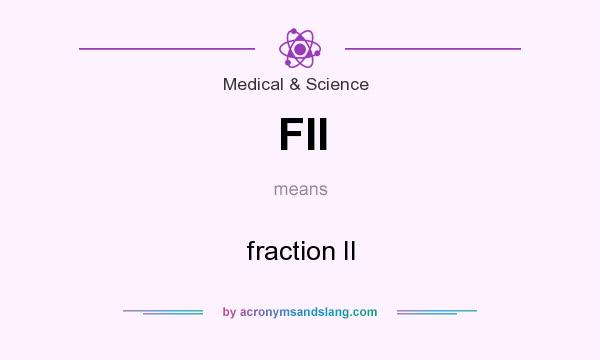 What does FII mean? It stands for fraction II