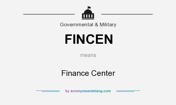 What does FINCEN mean? It stands for Finance Center