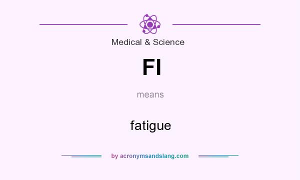 What does FI mean? It stands for fatigue