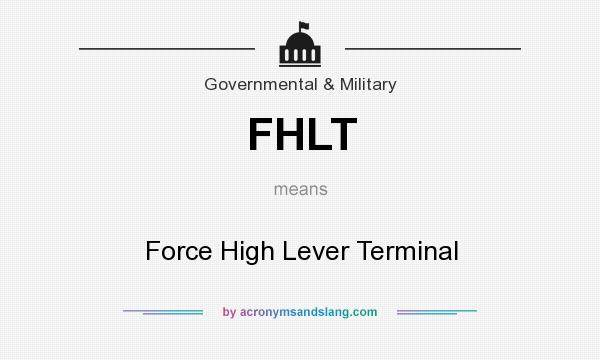 What does FHLT mean? It stands for Force High Lever Terminal