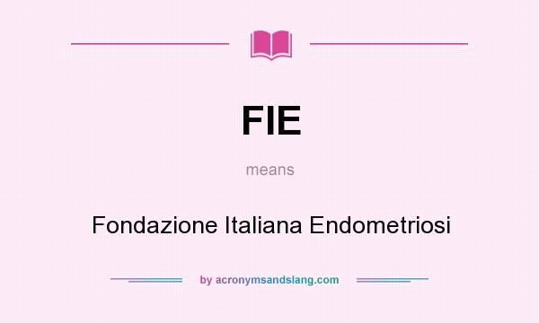 What does FIE mean? It stands for Fondazione Italiana Endometriosi