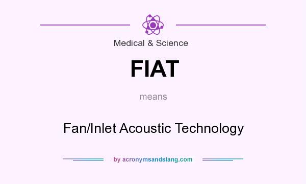 What does FIAT mean? It stands for Fan/Inlet Acoustic Technology