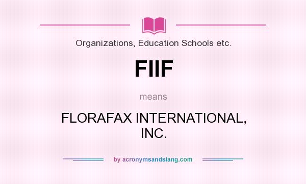 What does FIIF mean? It stands for FLORAFAX INTERNATIONAL, INC.