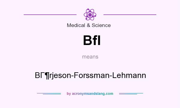 What does Bfl mean? It stands for BГrjeson-Forssman-Lehmann