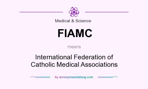 What does FIAMC mean? It stands for International Federation of Catholic Medical Associations