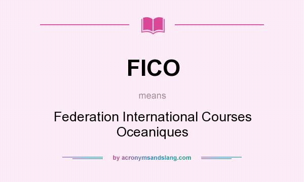What does FICO mean? It stands for Federation International Courses Oceaniques