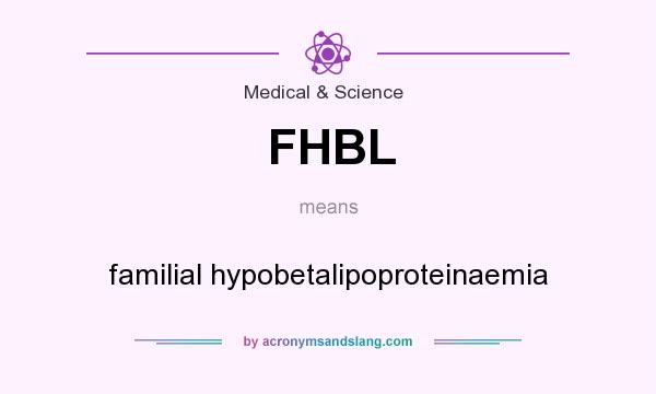 What does FHBL mean? It stands for familial hypobetalipoproteinaemia