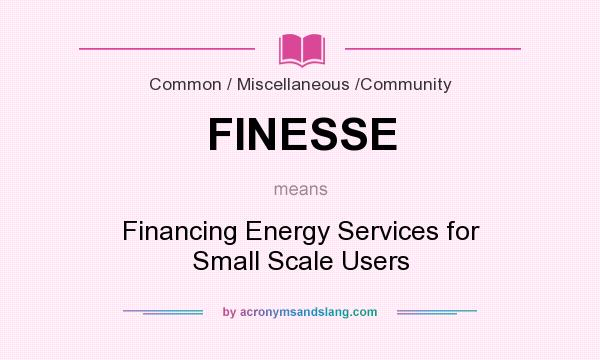 What does FINESSE mean? It stands for Financing Energy Services for Small Scale Users