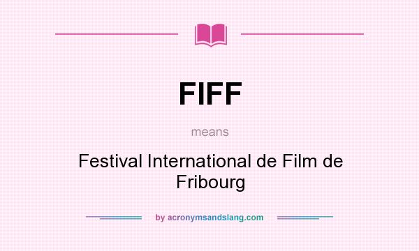 What does FIFF mean? It stands for Festival International de Film de Fribourg