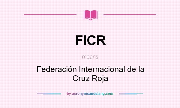 What does FICR mean? It stands for Federación Internacional de la Cruz Roja