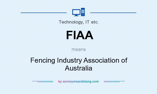 What does FIAA mean? It stands for Fencing Industry Association of Australia