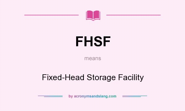 What does FHSF mean? It stands for Fixed-Head Storage Facility