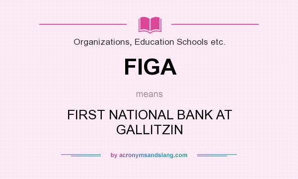 What does FIGA mean? It stands for FIRST NATIONAL BANK AT GALLITZIN