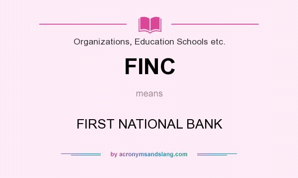 What does FINC mean? It stands for FIRST NATIONAL BANK