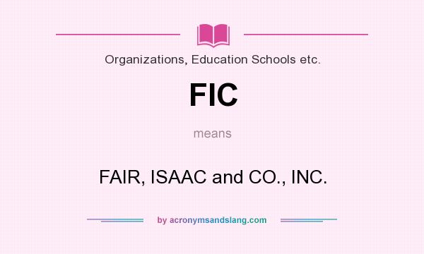 What does FIC mean? It stands for FAIR, ISAAC and CO., INC.