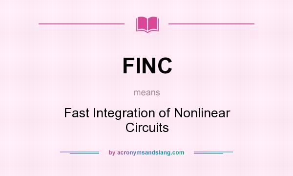 What does FINC mean? It stands for Fast Integration of Nonlinear Circuits