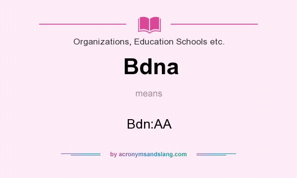 What does Bdna mean? It stands for Bdn:AA