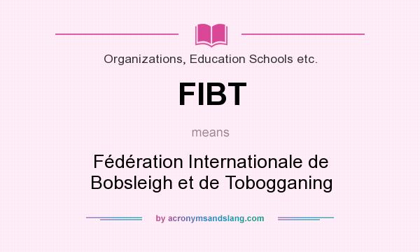 What does FIBT mean? It stands for Fédération Internationale de Bobsleigh et de Tobogganing