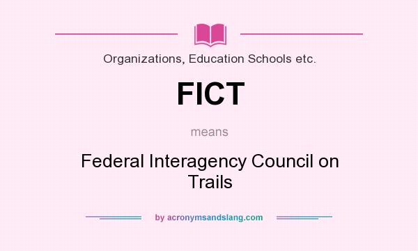 What does FICT mean? It stands for Federal Interagency Council on Trails