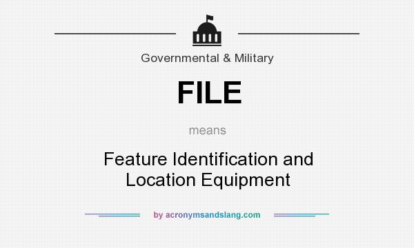 What does FILE mean? It stands for Feature Identification and Location Equipment