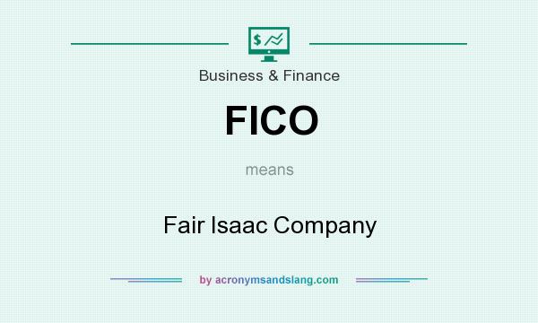 What does FICO mean? It stands for Fair Isaac Company