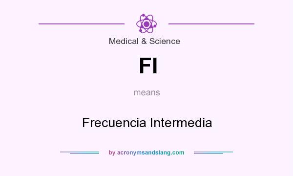 What does FI mean? It stands for Frecuencia Intermedia